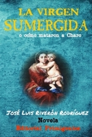 La virgen sumergida o cómo mataron a Charo: Novela (Estándar) (Spanish Edition) 1658672097 Book Cover