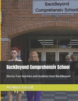 BackBeyond Comprehensiv School: Stories from teachers and students from BackBeyond B0F3WX1237 Book Cover