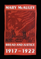 Bread and Justice: State and Society in Petrograd, 1917-1922 0198219822 Book Cover