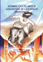 Storie, Culti, Miti E Leggende Di Catania E Provincia 1326151010 Book Cover