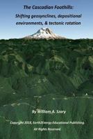 The Cascadian Foothills: Shifting Geosynclines, Depositional Environments, & Tectonic Rotations 1725512777 Book Cover