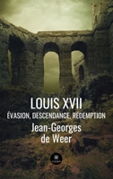 Louis XVII: Évasion, descendance, rédemption B09RSQ2ZD2 Book Cover