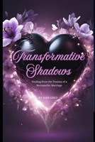 Transformative Shadows: Healing from the Trauma of a Sociopathic Marriage B0DTF5ZR6C Book Cover