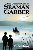 The Curious Case of Seaman Garber 0981588417 Book Cover