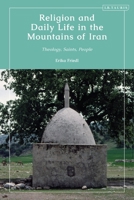 Religion and Daily Life in the Mountains of Iran: Theology, Saints, People 0755636570 Book Cover