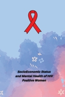 Socio Economic Status and Mental Health of HIV Positive Women 7113075878 Book Cover