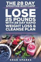 The 28 Day Smoothie Bootcamp: Lose 25 Pounds with 28 Day Rapid Weight Loss & Cleanse Plan 1548106453 Book Cover