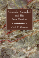 Alexander Campbell and His New Version 1610975634 Book Cover