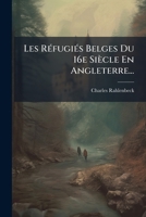 Les Refugies Belges Du 16e Siecle En Angleterre... 127284398X Book Cover