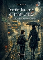 Derrière les portes du Trinity College: Oser ouvrir la porte peut tout changer (French Edition) 2823141081 Book Cover