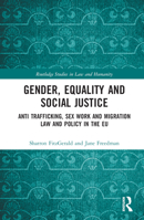 Gender, Equality and Social Justice: Anti Trafficking, Sex Work and Migration Law and Policy in the EU 0367754053 Book Cover