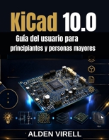 KiCad 10.0 Guía del usuario para principiantes y personas mayores (Spanish Edition) B0H681KMRC Book Cover