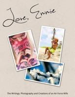 Love, Emmie: Writings, Photography, and Inspiration of an Air Force Wife 1492865672 Book Cover