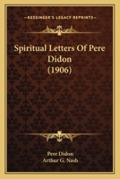 Spiritual Letters Of Pere Didon (1906) 0548698287 Book Cover