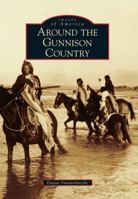 Around the Gunnison Country 1467115185 Book Cover