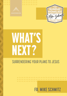 What's Next? Surrendering Your Plans to Jesus (The Sunday Homilies with Fr. Mike Schmitz Collection) 1954882203 Book Cover