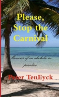 Please, Stop the Carnival Memoirs of an alcoholic in paradise 1105649695 Book Cover