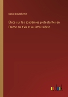 Ètude sur les académies protestantes en France au XVIe et au XVIIe siècle 3385011701 Book Cover