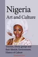 Nigeria Art and Culture: Tourism, Ethnic groups and their lifestyle, Environment, History of Culture 1539977528 Book Cover