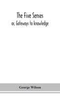 The five senses; or, Gateways to knowledge 9354152724 Book Cover
