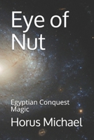 Eye of Nut: Egyptian Conquest Magic (The KheriHeb Master Series) 1710471255 Book Cover