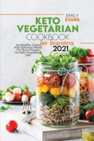 Keto Vegetarian Cookbook For Beginners 2021: 50 Healthy, Quick And Delicious Meals For Busy People On Keto Vegetarian Diet 1802145672 Book Cover