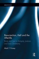 Resurrection, Hell and the Afterlife: Body and Soul in Antiquity, Judaism and Early Christianity 1138647659 Book Cover