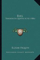 Riel: Tragedie En Quatre Actes (1886) 1275491685 Book Cover