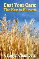 Cast Your Care : The Key to Harvest 0996758232 Book Cover