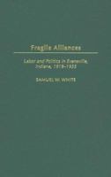 Fragile Alliances: Labor and Politics in Evansville, Indiana, 1919-1955 0313321574 Book Cover