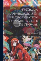 Les Singes Anthropoïdes Et Leur Organisation Comparée À Celle De L'Homme 1022776746 Book Cover