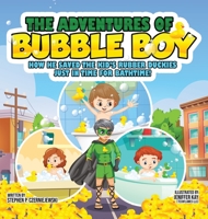 The Adventures of Bubble Boy: How He Saved The Kid's Rubber Duckies Just In Time For Bathtime!: How He Saved the Kids' 0997442735 Book Cover