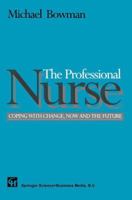 The Professional Nurse: Coping with Change, Now and the Future 1565932978 Book Cover
