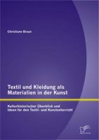 Textil und Kleidung als Materialien in der Kunst: Kulturhistorischer �berblick und Ideen f�r den Textil- und Kunstunterricht 384288141X Book Cover