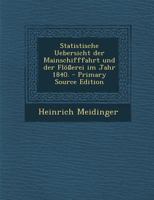 Statistische Uebersicht der Mainschifffahrt und der Flößerei im Jahr 1840. 1017252955 Book Cover