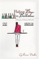 Hiding Boys in Bathrooms: A Decade of Dating Debacles 1524668591 Book Cover