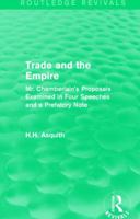 Trade and the Empire: Mr. Chamberlain's Proposals Examined in Four Speeches and a Prefatory Note 1138231355 Book Cover