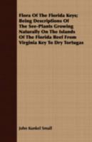 Flora of the Florida Keys; being descriptions of the seed-plants growing naturally on the islands of the Florida reef from Virginia Key to Dry Tortugas 1149355956 Book Cover