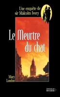 Le meurtre du chat: Une enquête de sir Malcolm Ivory (French Edition) 2268048624 Book Cover