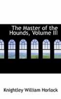 The Master of the Hounds, Volume III 0554995646 Book Cover