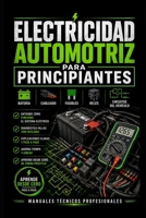 Electricidad Automotriz para principiantes: Batería, Cableado, Fusibles, Relés y Circuitos del Vehículo: manuales técnicos profesionales (Biblioteca ... de Mecánica Automotriz) (Spanish Edition) B0H7R82PJ9 Book Cover