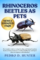 RHINOCEROS BEETLES AS PETS: The Complete Guide to Caring, Breeding, and Raising Dynastinae Beetles at Home: Enclosures, Feeding, Handling Tips, and Expert Advice for Beginners and Enthusiasts B0FML5Z6FD Book Cover