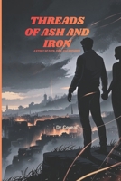 Threads of Ash and Iron: A Story of Fate, Fire, and Defiance B0GJTQ4RGF Book Cover
