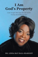 I Am God's Property: Linda Searight's Book about Her Life and Her Grammy Award-Winning Choir B0F2BF55H4 Book Cover