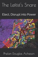 The Leftist’s Snare: Elect, Disrupt into Power B08HPSP4QK Book Cover