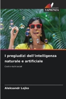 I pregiudizi dell'intelligenza naturale e artificiale (Italian Edition) 620772786X Book Cover
