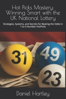 Hot Picks Mastery: Winning Smart with the UK National Lottery: Strategies, Systems, and Secrets for Beating the Odds in 1-to-5 Number HotPicks B0F5MXD45B Book Cover