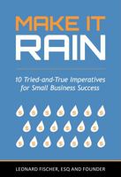 Make It Rain: 10 Tried-and-True Imperatives for Small Business Success 0999352326 Book Cover