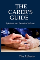 The Carer's Guide - Spiritual and Practical Advice! 1365025616 Book Cover