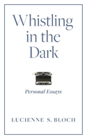 Whistling in the Dark: Personal Essays 1954805446 Book Cover